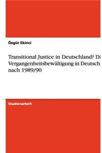 Transitional Justice in Deutschland? Die Vergangenheitsbewältigung in Deutschland nach 1989/90
