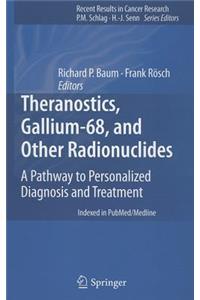 Theranostics, Gallium-68, and Other Radionuclides