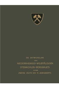 Die Entwickelung Des Niederrheinisch -Westfälischen Steinkohlen-Bergbaues in Der Zweiten Hälfte Des 19. Jahrhunderts