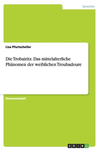 Trobairitz. Das mittelalterliche Phänomen der weiblichen Troubadoure