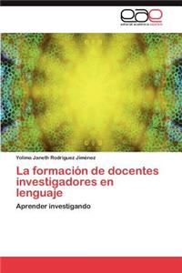 La Formacion de Docentes Investigadores En Lenguaje