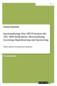 Sportmarketing. Eine SWOT-Analyse der TSG 1899 Hoffenheim, Merchandising, Licensing, Digitalisierung und Sponsoring