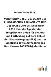 VERORDNUNG (EU) 2015/2219 DES EUROPÄISCHEN PARLAMENTS UND DES RATES vom 25. November 2015 über die Agentur der Europäischen Union für die Aus- und Fortbildung auf dem Gebiet der Strafverfolgung (EPA) und zur Ersetzung sowie Aufhebung des Beschlusse