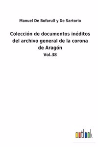 Colección de documentos inéditos del archivo general de la corona de Aragón