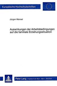 Auswirkungen Der Arbeitsbedingungen Auf Die Familiale Erziehungssituation