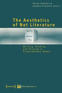 The Aesthetics of Net Literature – Writing, Reading and Playing in Programmable Media