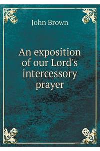 An Exposition of Our Lord's Intercessory Prayer