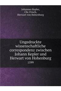 Ungedruckte wissenschaftliche correspondenz zwischen Johann Kepler und Herwart von Hohenburg 1599