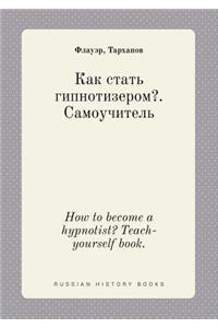 How to become a hypnotist? Teach-yourself book.