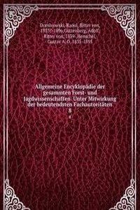 Allgemeine Encyklopadie der gesammten Forst- und Jagdwissenschaften. Unter Mitwirkung der bedeutendsten Fachautoritaten