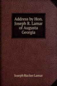 Address by Hon. Joseph R. Lamar of Augusta Georgia