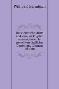 Der elektrische Strom und seine wicktigsten Answendungen im gemeinverstandlicher Darstellung (German Edition)