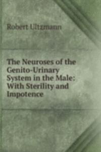 Neuroses of the Genito-Urinary System in the Male: With Sterility and Impotence
