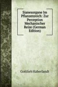 Sianesorgane Im Pflanzenreich: Zur Perception Mechanischer Reize (German Edition)
