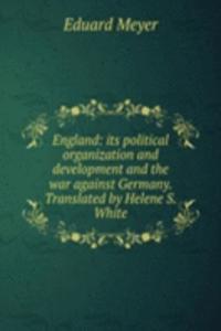 England: its political organization and development and the war against Germany. Translated by Helene S. White