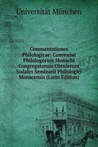 Commentationes Philologicae: Conventui Philologorum Monachi Congregatorum Obtulerunt Sodales Seminarii Philologici Monacensis (Latin Edition)