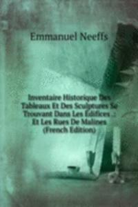 Inventaire Historique Des Tableaux Et Des Sculptures Se Trouvant Dans Les Edifices .: Et Les Rues De Malines (French Edition)