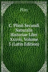 C. Plinii Secundi Naturalis Historiae Libri Xxxvii, Volume 5 (Latin Edition)
