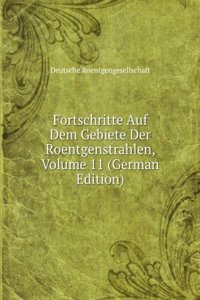 Fortschritte Auf Dem Gebiete Der Roentgenstrahlen, Volume 11 (German Edition)