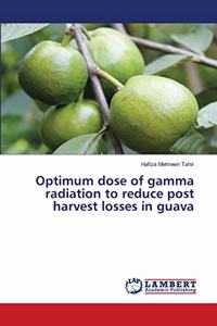 Optimum dose of gamma radiation to reduce post harvest losses in guava