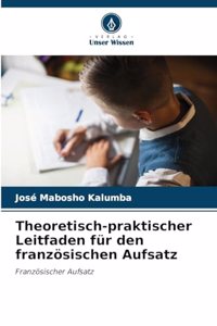 Theoretisch-praktischer Leitfaden für den französischen Aufsatz