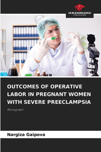 Outcomes of Operative Labor in Pregnant Women with Severe Preeclampsia