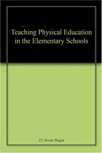Teaching Physical Education in the Elementary Schools