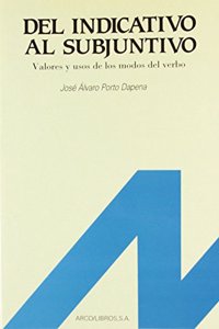 del Indicativo Al Subjuntivo: Valores y Usos de Los Modos del Verbo