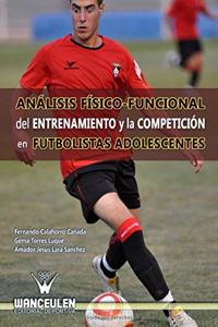 Analisis Fisico-Funcional del Entrenamiento y La Competicion En Futbolistas Adolescentes