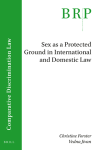 Sex as a Protected Ground in International and Domestic Law