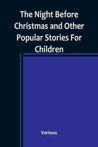 Night Before Christmas and Other Popular Stories For Children