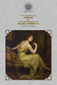 The Duchess of Padua & The Importance of Being Earnest