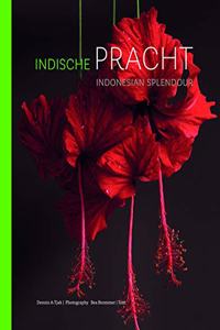 Indonesian Splendour / Indische Pracht: Four Centuries of Fascination for the Flora of Indonesia / Vier Eeuwen Fascinatie Voor de Flora Van Indonesie