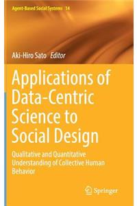 Applications of Data-Centric Science to Social Design: Qualitative and Quantitative Understanding of Collective Human Behavior
