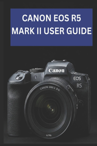 Canon EOS R5 Mark II User Guide