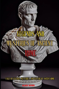 Legends and Mysteries of Ancient Rome