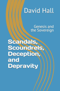 Scandals, Scoundrels, Deception, and Depravity