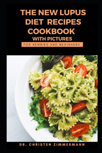 New Lupus Diet Recipes Cookbook with Pictures for Newbies and Beginners