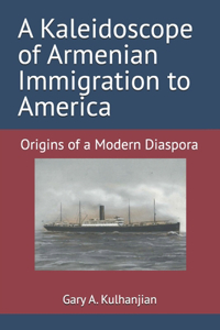 Kaleidoscope of Armenian Immigration to America