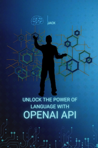 Unlock the Power of Language with OpenAI API