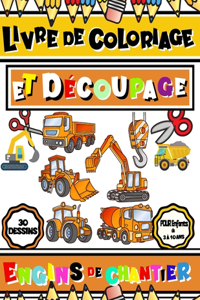 Livre de Coloriage Et Découpage Engins de Chantier Pour Enfants de 3 À 10 ANS