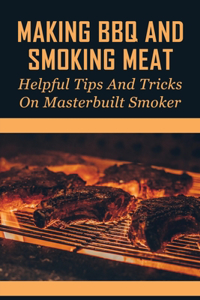Making BBQ And Smoking Meat