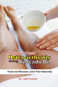 How to Treat Osteoarthritis using Avocado Oil