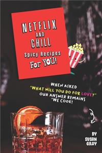 Netflix and Chill Spicy Recipes For YOU!