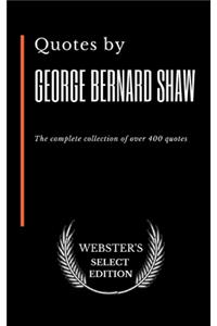 Quotes by George Bernard Shaw: The complete collection of over 400 quotes