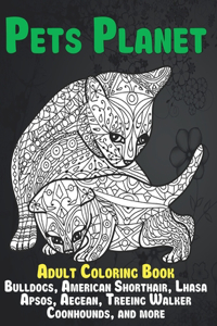 Pets Planet - Adult Coloring Book - Bulldogs, American Shorthair, Lhasa Apsos, Aegean, Treeing Walker Coonhounds, and more