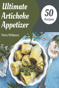 50 Ultimate Artichoke Appetizer Recipes: Best Artichoke Appetizer Cookbook for Dummies