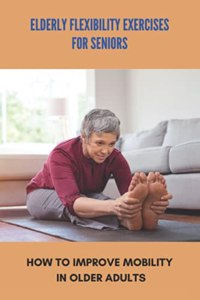 Elderly Flexibility Exercises For Seniors
