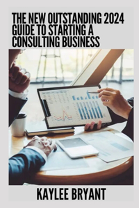 New Outstanding 2024 Guide To Starting A Consulting Business