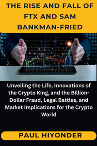 Th? Ris? and Fall of FTX and Sam Bankman-Fri?d